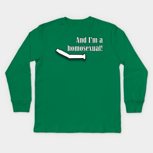 And I'm a Homosexual! Kids Long Sleeve T-Shirt